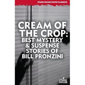Cream of the Crop: Best Mystery & Suspense Stories of Bill Pronzini -- Bill Pron